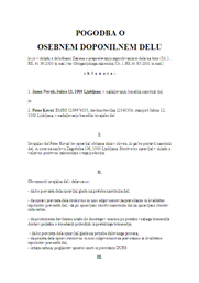 Pogodba za osebno dopolnilno delo - S tem e-obrazcem lahko izdelate Pogodbo za osebno dopolnilno delo za opravljanje občasnih del.Za osebno dopolnilno delo se sicer šteje, kadar posameznik osebno sam opravlja dela pomoči v gospodinjstvu in njim podobna dela, nabira in prodaja gozdne sadeže in zelišča ter opravlja druga manjša dela (občasna pomoč v gospodinjstvu in pomoč pri vzdrževanju stanovanja, hiše, počitniške hiše in podobno, vzdrževanje pripadajočih zunanjih površin ter delo na kmetiji, občasno varstvo otrok in pomoč starejšim, bolnim in invalidom na domu, nabiranje in prodaja gozdnih sadežev in zelišč, mletje žita ter žganje apna in oglja na tradicionalen način, občasno lokalno vodenje skupin in posameznikov ter prevozi na tradicionalen način).Za osebno dopolnilno delo se pod določenimi pogoji šteje tudi izdelovanje in prodaja izdelkov domače in umetne obrti.