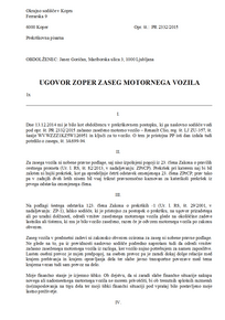 Ugovor zoper zaseg motornega vozila - S tem obrazcem si sestavite ugovor proti zasegu motornega vozila (avtomobila, motorja...). 

Za vozilo zaseženo v prekrškovnem postopku je moč zahtevati vrnitev, pomembno pa je, da je vloga prilagojena vaši konkretni situaciji in da vsebuje vse zakonske predpostavke za vrnitev vozila. 
